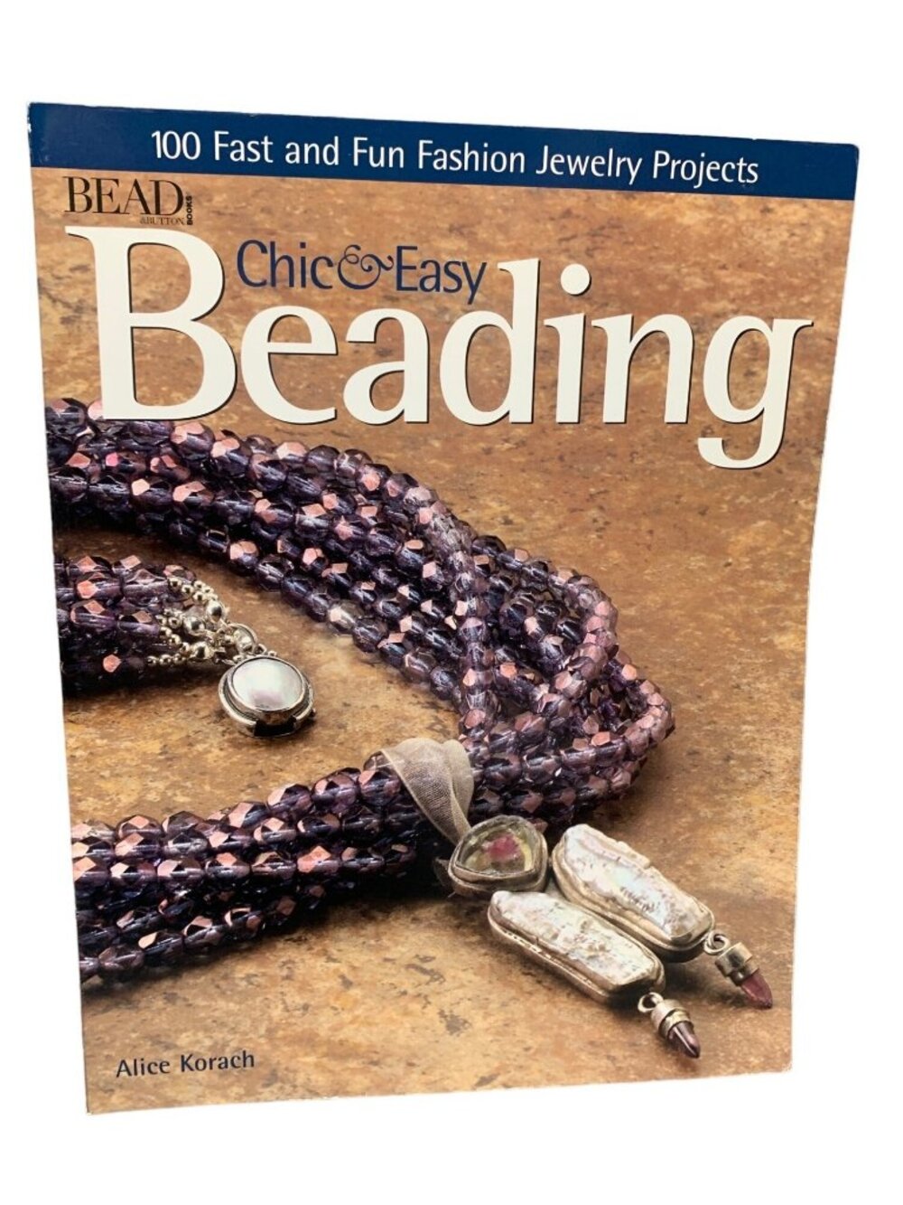 Bead & Button Chic & Easy Beading 100 Fast Fun Fashion Jewelry Projects by Alice